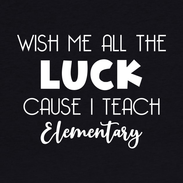 Wish Me All The Luck Cause I Teach Elementary by kareemik
